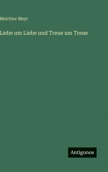 Liebe um Liebe und Treue um Treue