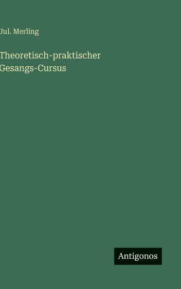 Theoretisch-praktischer Gesangs-Cursus
