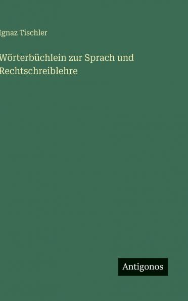 Wörterbüchlein zur Sprach und Rechtschreiblehre