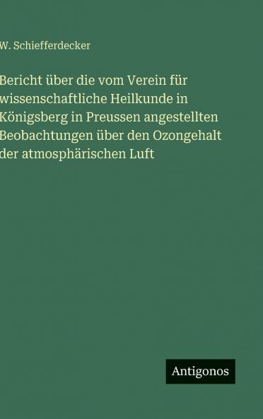 Bericht über die vom Verein für wissenschaftliche Heilkunde in Königsberg in Preussen angestellten Beobachtungen über den Ozongehalt der atmosphärischen Luft