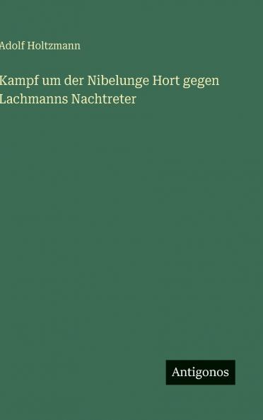 Kampf um der Nibelunge Hort gegen Lachmanns Nachtreter
