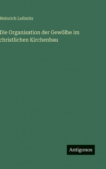 Die Organisation der Gewölbe im christlichen Kirchenbau