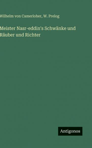 Meister Nasr-eddin's Schwänke und Räuber und Richter