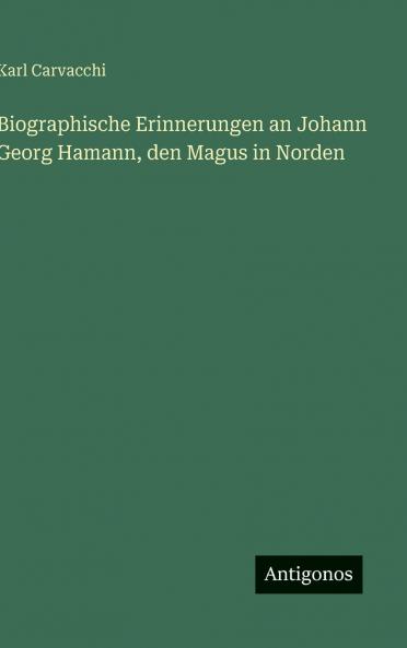 Biographische Erinnerungen an Johann Georg Hamann den Magus in Norden
