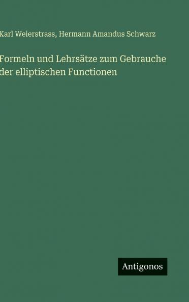Formeln und Lehrsätze zum Gebrauche der elliptischen Functionen