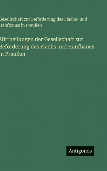 Mittheilungen der Gesellschaft zur Beförderung des Flachs und Hanfbaues in Preußen