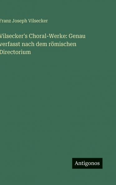 Vilsecker's Choral-Werke