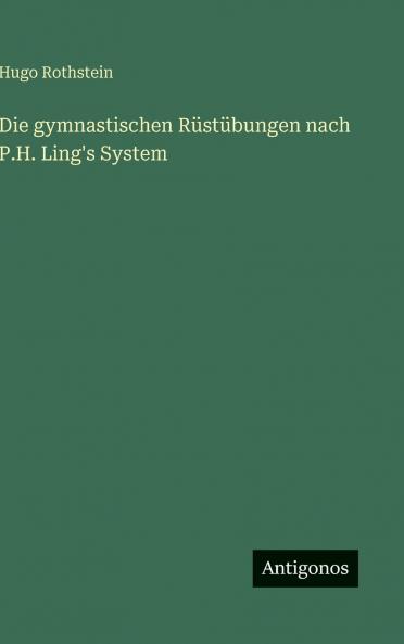 Die gymnastischen Rüstübungen nach P.H. Ling's System
