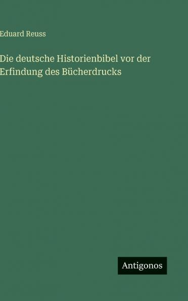 Die deutsche Historienbibel vor der Erfindung des Bücherdrucks
