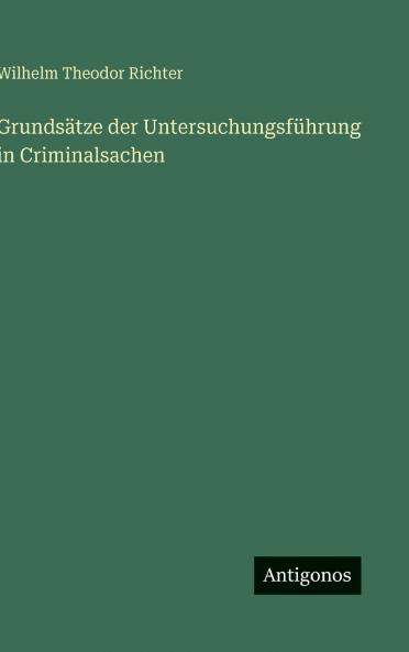 Grundsätze der Untersuchungsführung in Criminalsachen