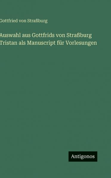 Auswahl aus Gottfrids von Straßburg Tristan als Manuscript für Vorlesungen