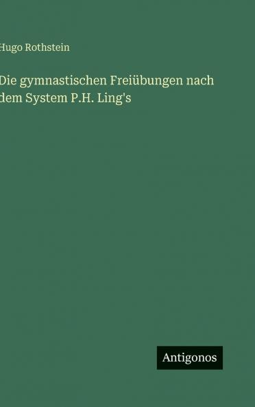 Die gymnastischen Freiübungen nach dem System P.H. Ling's