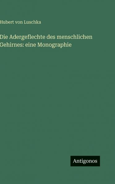 Die Adergeflechte des menschlichen Gehirnes