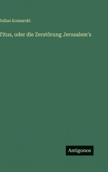 Titus oder die Zerstörung Jerusalem's
