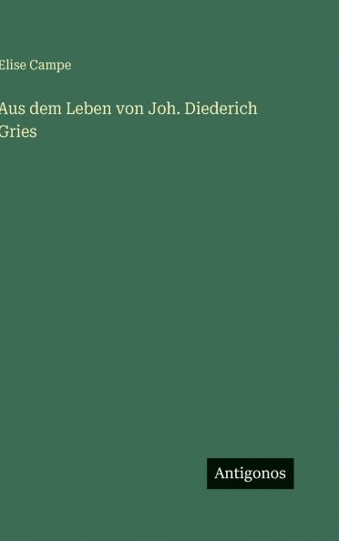 Aus dem Leben von Joh. Diederich Gries