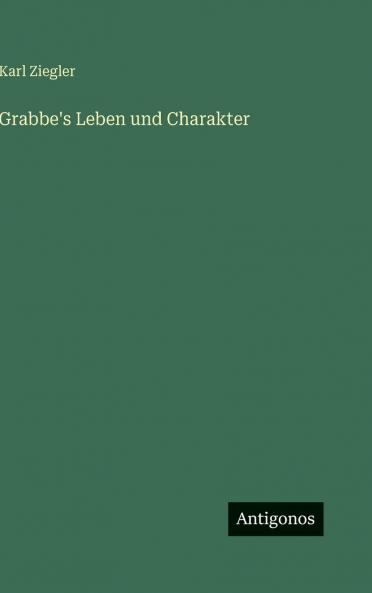 Grabbe's Leben und Charakter