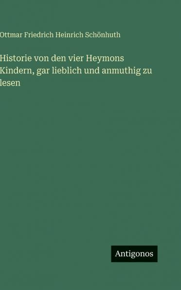 Historie von den vier Heymons Kindern gar lieblich und anmuthig zu lesen