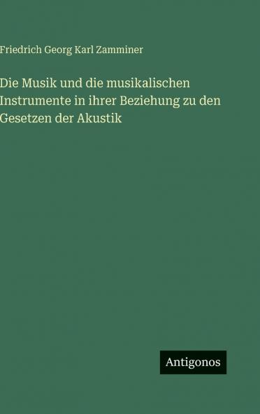 Die Musik und die musikalischen Instrumente in ihrer Beziehung zu den Gesetzen der Akustik