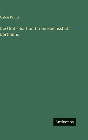 Die Grafschaft und freie Reichsstadt Dortmund