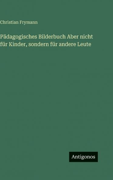Pädagogisches Bilderbuch Aber nicht für Kinder sondern für andere Leute