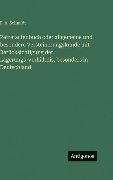Petrefactenbuch oder allgemeine und besondere Versteinerungskunde mit Berücksichtigung der Lagerungs-Verhältnis besonders in Deutschland