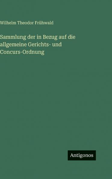 Sammlung der in Bezug auf die allgemeine Gerichts- und Concurs-Ordnung