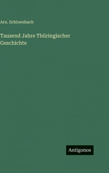 Tausend Jahre Thüringischer Geschichte
