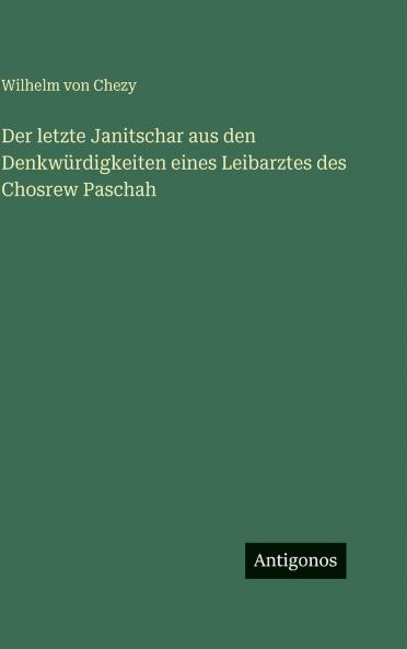Der letzte Janitschar aus den Denkwürdigkeiten eines Leibarztes des Chosrew Paschah
