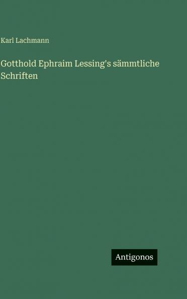 Gotthold Ephraim Lessing's sämmtliche Schriften