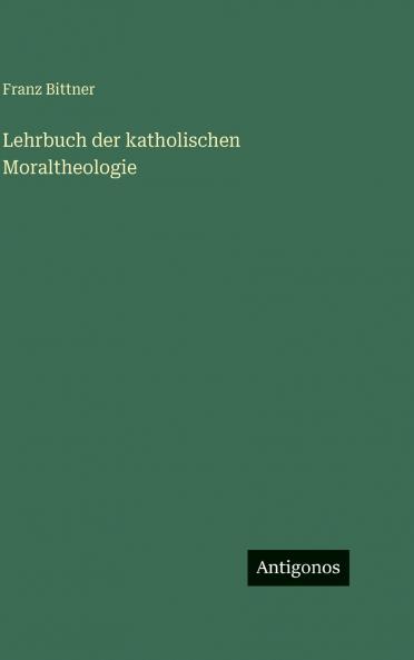 Lehrbuch der katholischen Moraltheologie