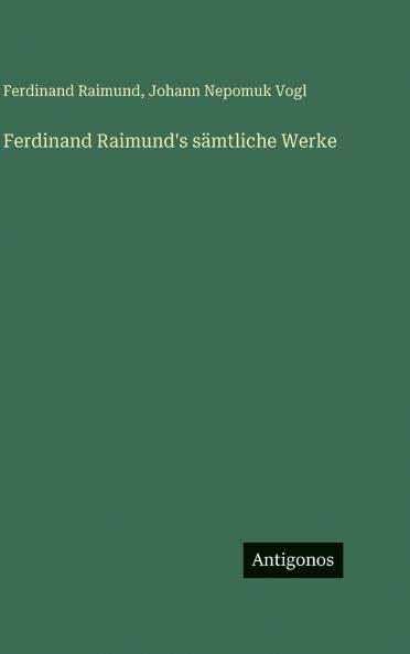 Ferdinand Raimund's sämtliche Werke