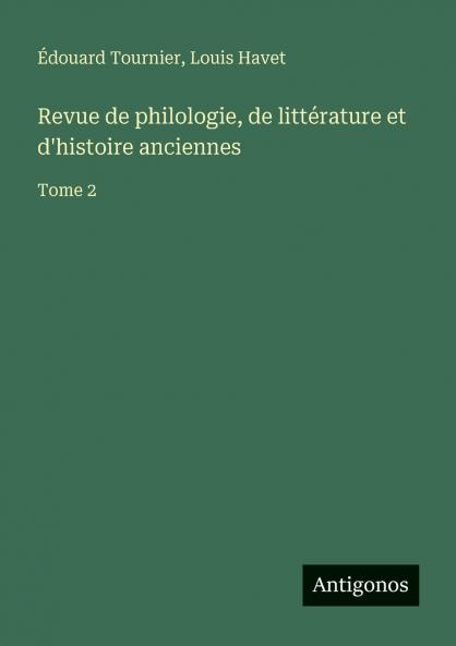 Revue de philologie de littérature et d'histoire anciennes