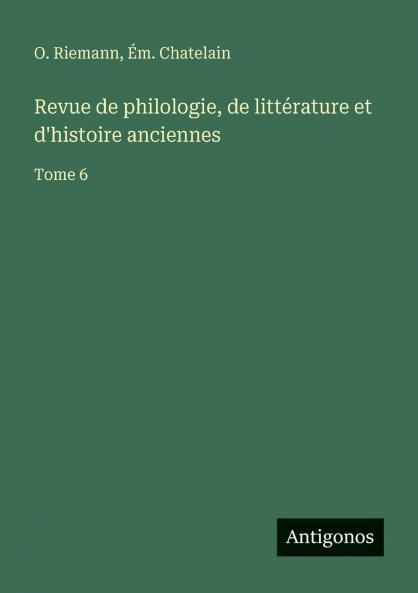 Revue de philologie de littérature et d'histoire anciennes
