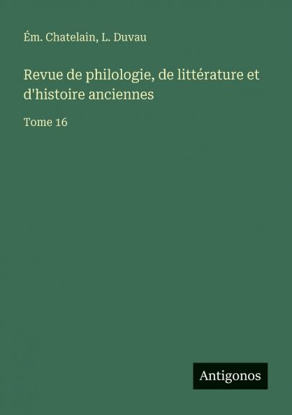 Revue de philologie de littérature et d'histoire anciennes