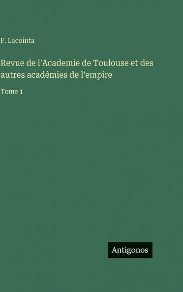 Revue de l'Academie de Toulouse et des autres académies de l'empire