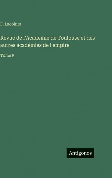 Revue de l'Academie de Toulouse et des autres académies de l'empire