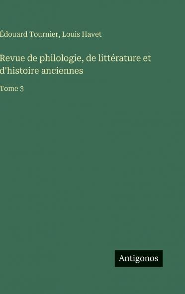 Revue de philologie de littérature et d'histoire anciennes