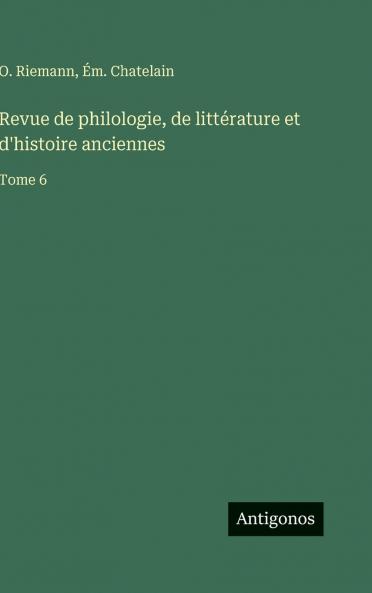 Revue de philologie de littérature et d'histoire anciennes