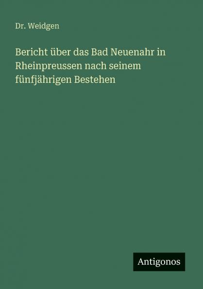 Bericht über das Bad Neuenahr in Rheinpreussen nach seinem fünfjährigen Bestehen