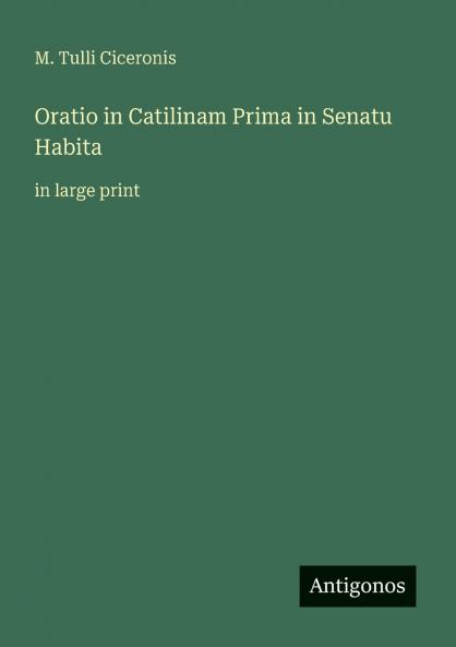 Oratio in Catilinam Prima in Senatu Habita