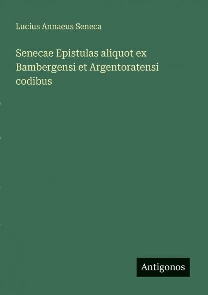 Senecae Epistulas aliquot ex Bambergensi et Argentoratensi codibus