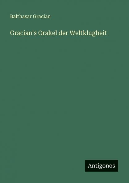 Gracian's Orakel der Weltklugheit