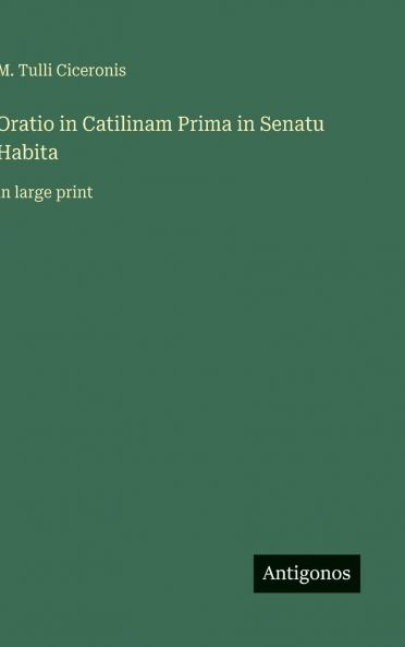 Oratio in Catilinam Prima in Senatu Habita