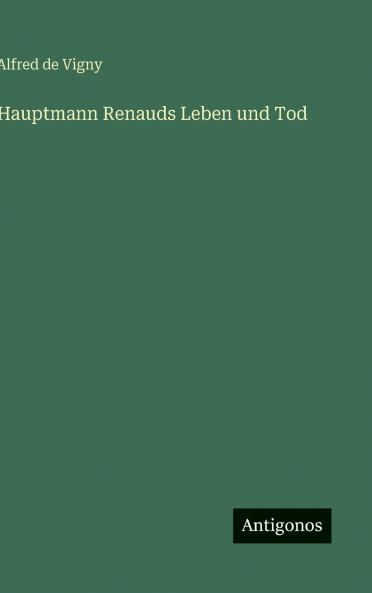 Hauptmann Renauds Leben und Tod