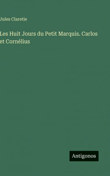 Les Huit Jours du Petit Marquis. Carlos et Cornélius