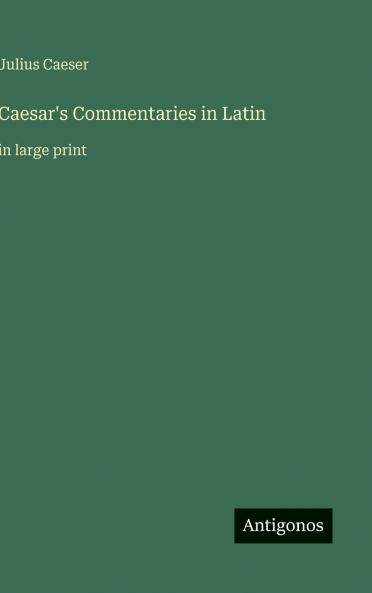 Caesar's Commentaries in Latin