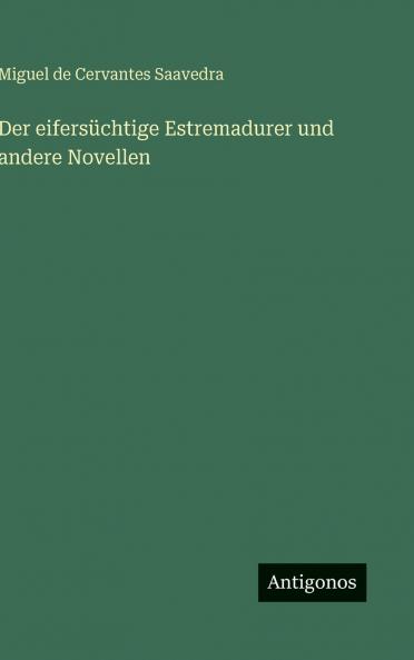 Der eifersüchtige Estremadurer und andere Novellen