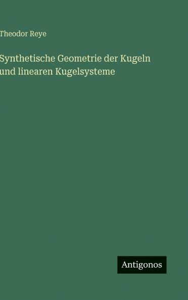 Synthetische Geometrie der Kugeln und linearen Kugelsysteme