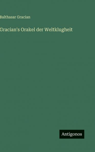 Gracian's Orakel der Weltklugheit