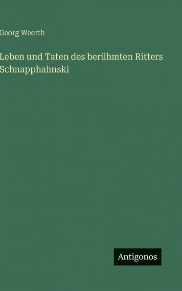 Leben und Taten des berühmten Ritters Schnapphahnski